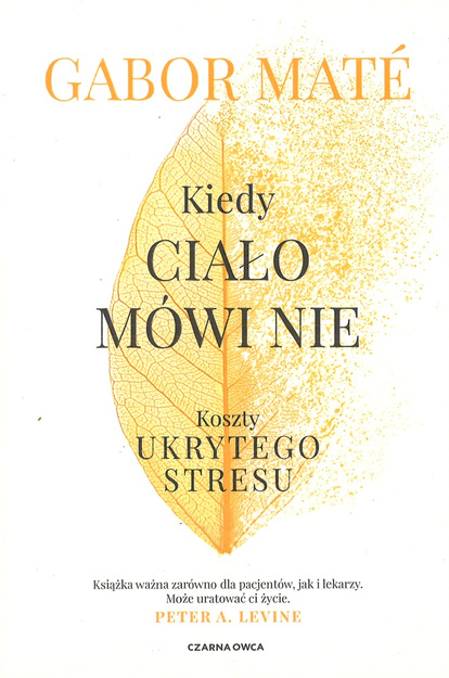 Kiedy ciało mówi nie Koszty ukrytego stresu - Gabor Mate