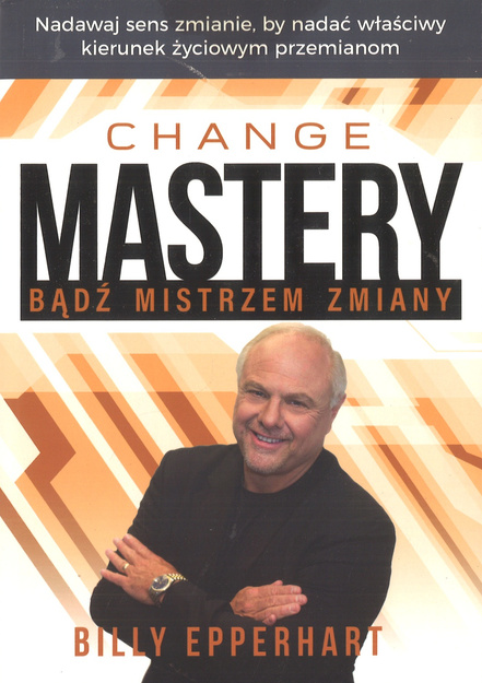 Change Mastery Bądź mistrzem zmiany - Billy Epperhart - oprawa miękka