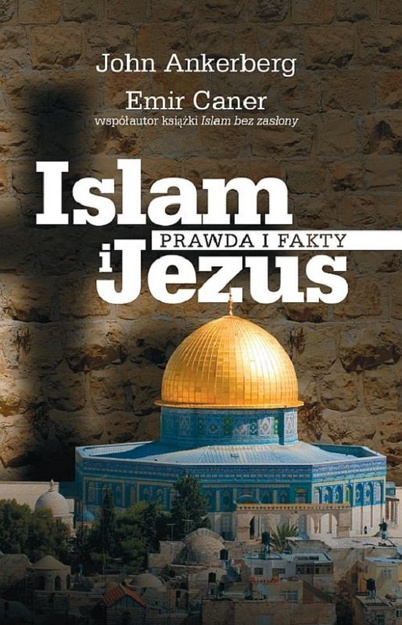 Islam i JEZUS Prawda i fakty - John Ankenberg, Emir Caner - oprawa miękka