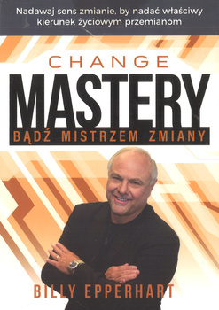 Change Mastery Bądź mistrzem zmiany - Billy Epperhart - oprawa miękka
