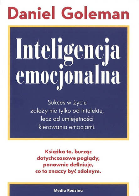 Inteligencja emocjonalna - Daniel Goleman - Sukces w życiu zależy nie tylko od intelektu lecz od umiejetnosci kierowania emocjami