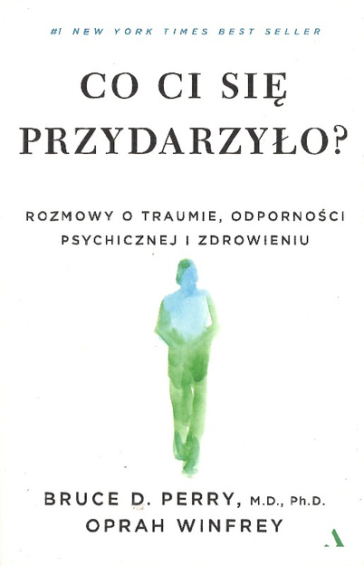 Co ci się przydarzyło? Rozmowy o traumie, odporności psychicznej i zdrowieniu 