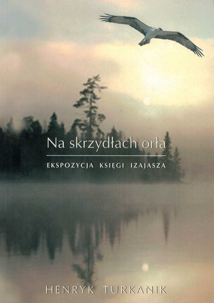 Na skrzydłach orła Ekspozycja księgi Izajasza - Henryk Turkanik - oprawa miękka