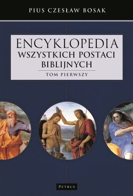 Encyklopedia wszystkich postaci biblijnych Tom pierwszy - Pius Czesław Bosak - oprawa twarda