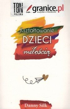 Kształtowanie dzieci miłością - Danny Silk - oprawa miękka
