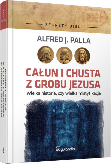 Sekrety Biblii - Całun i chusta z grobu Jezusa - Alfred J. Palla - oprawa twarda