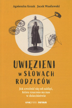 Uwięzieni w słowach rodziców - Agnieszka Kozak, Jacek Wasilewski