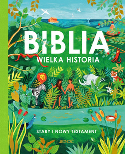 Biblia Wielka historia Stary i Nowy Testament dla dzieci