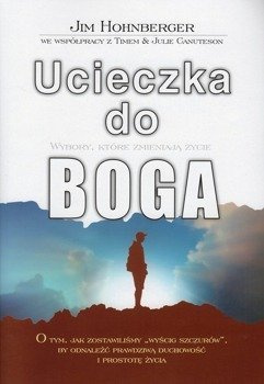 Ucieczka do Boga Wybory które zmieniają życie - Jim Hohnberger***