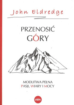 Przenosić góry - John Eldredge - oprawa miękka
