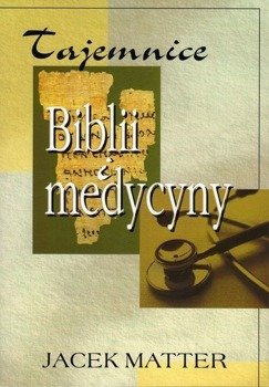 Tajemnice Biblii i medycyny - Jacek Matter - oprawa miękka