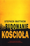 Budowanie kościoła - Stephen Matthew - oprawa miękka