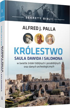 Sekrety Biblii - Królestwo Saula Dawida i Salomona - Alfred J. Palla - oprawa twarda