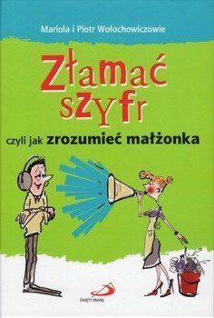 Złamać szyfr czyli jak zrozumieć małżonka - Mariola i Piotr Wołochowiczowie - oprawa twarda