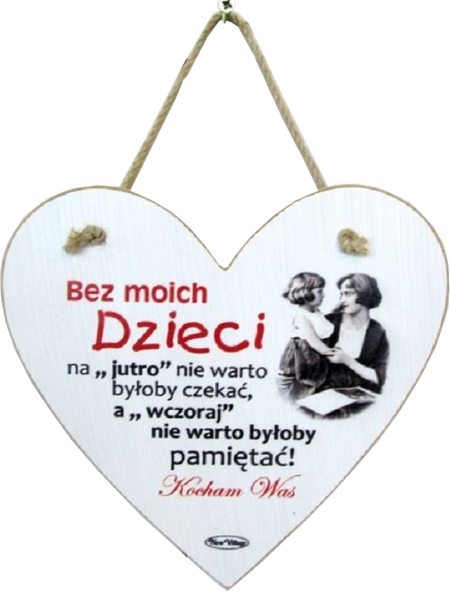 Tabliczka drewniana - Bez moich dzieci na "jutro" nie warto byłoby... - serce
