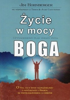 Życie w mocy Boga 12-tygodniowy plan zmiany życia - Jim Hohnberger - oprawa miękka
