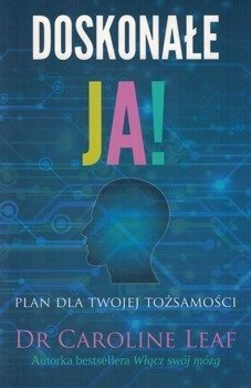 Doskonałe Ja - dr Caroline Leaf - oprawa miękka