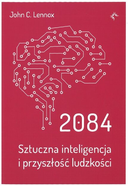 2084 Sztuczna inteligencja i przyszłość ludzkości - John C.Lennox