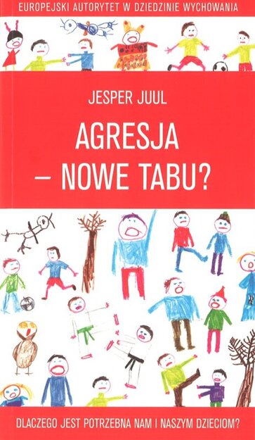 Agresja - nowe tabu? Dlaczego jest potrzebna..- Jesper Juul - oprawa miękka