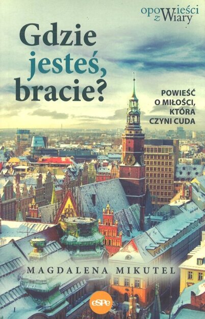 Gdzie jesteś bracie? - Magdalena Mikutel - oprawa miekka