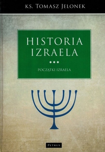 Historia Izraela Tom 3 Początki Izraela - ks. Tomasz Jelonek - oprawa twarda