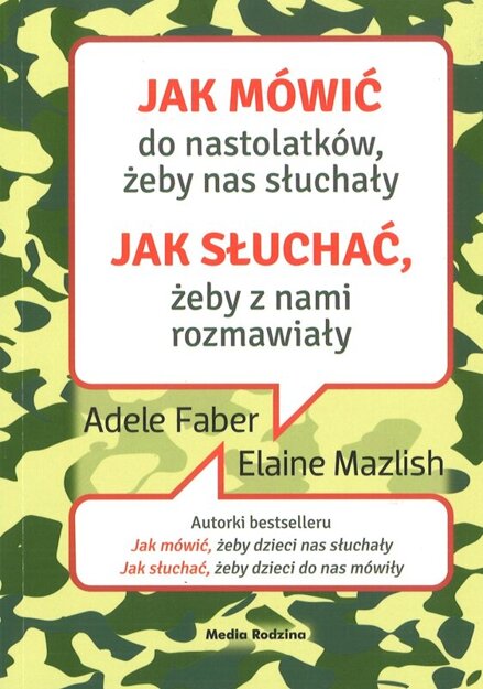 Jak mówić do nastolatków, żeby nas słuchały. Jak słuchać, żeby z nami rozmawiały - Adele Faber i Elaine Mazlish - oprawa miękka