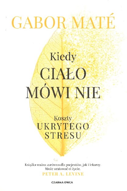 Kiedy ciało mówi nie Koszty ukrytego stresu - Gabor Mate