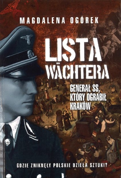 Lista Wachtera. Generał SS. który ograbił Kraków - Magdalena Ogórek - oprawa miękka