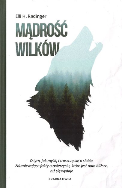 Mądrość wilków O tym jak myślą i troszczą się o siebie - Elii H. Radinger