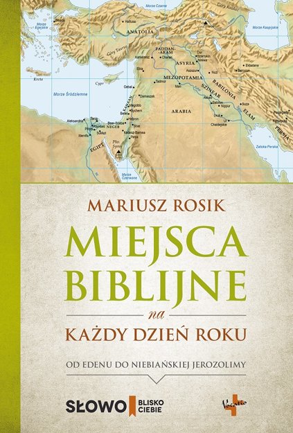 Miejsca biblijne na kazdy dzień roku Od Edenu do Niebiańskiej Jerozolimy