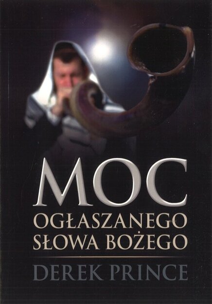 Moc ogłaszanego Słowa Bożego - Derek Prince - oprawa miękka