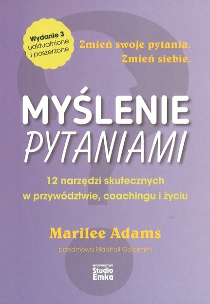 Myślenie pytaniami 12 narzędzi skutecznych w przywództwie i w życiu