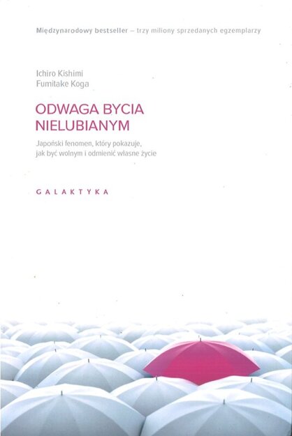 Odwaga bycia nielubianym Japoński fenomen który pokazuje jak być wolnym i odmienić własne zycie - Ichiro Kishiri