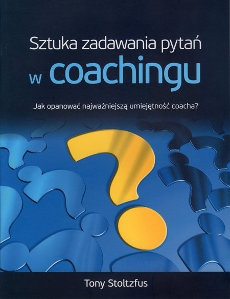 Sztuka Zadawania Pytań W Coachingu W Cenie 34,90 Zł - Księgarnia ...