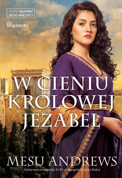 W cieniu królowej Jezabel - Mesu Andrews - Powieść biblijna z serii Skarby Jego miłości