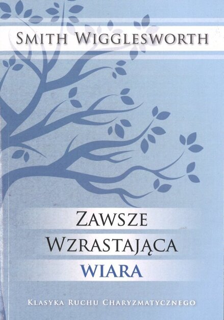 Zawsze wzrastająca wiara - Smith Wigglesworth - oprawa miękka