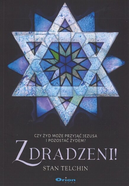 Zdradzeni! Czy żyd może przyjąć Jezusa i pozostać żydem - Stan Telchin