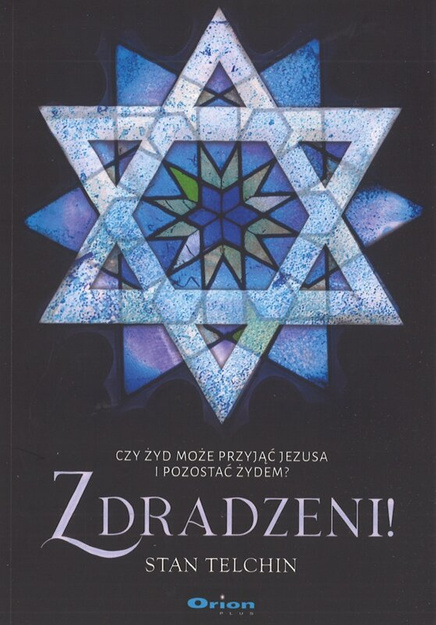 Zdradzoni! Czy żyd może przyjąć Jezusa i pozostać żydem - Stan Telchin